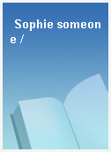 Sophie someone /