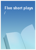 Five short plays /