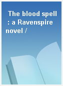 The blood spell : a Ravenspire novel /