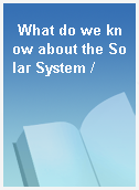 What do we know about the Solar System /