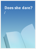 Does she dare? /