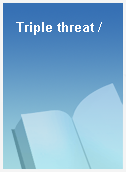 Triple threat /