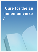 Cure for the common universe /