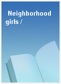 Neighborhood girls /