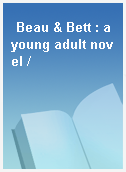 Beau & Bett : a young adult novel /