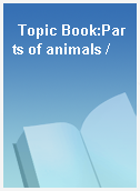 Topic Book:Parts of animals /