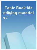 Topic Book:Identifying materials /