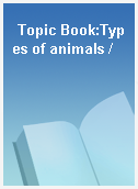 Topic Book:Types of animals /