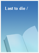 Last to die /