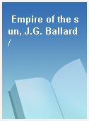 Empire of the sun, J.G. Ballard /