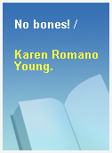 No bones! /
