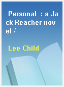 Personal  : a Jack Reacher novel /