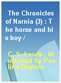 The Chronicles of Narnia (3) : The horse and his boy /