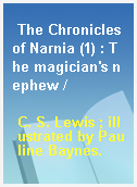 The Chronicles of Narnia (1) : The magician