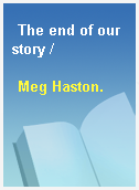 The end of our story /