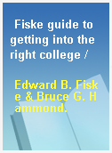 Fiske guide to getting into the right college /