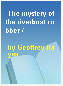 The mystery of the riverboat robber /