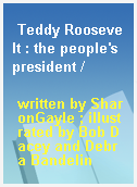 Teddy Roosevelt : the people