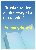 Russian roulette : the story of an assassin /