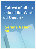 Fairest of all : a tale of the Wicked Queen /