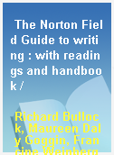 The Norton Field Guide to writing : with readings and handbook /