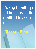 D-day Landings : The story of the allied invasion /