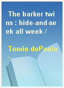 The barker twins : hide-and-seek all week /