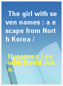 The girl with seven names : a escape from North Korea /