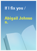 If I fix you /