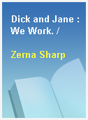 Dick and Jane : We Work. /