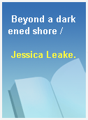 Beyond a darkened shore /