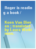 Roger is reading a book /