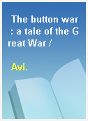 The button war : a tale of the Great War /