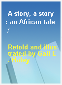 A story, a story : an African tale /