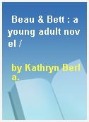 Beau & Bett : a young adult novel /