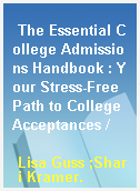 The Essential College Admissions Handbook : Your Stress-Free Path to College Acceptances /