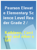 Pearson Elevate Elementary Science Level Reader Grade 2 /