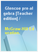 Glencoe pre-algebra [Teacher edition] /