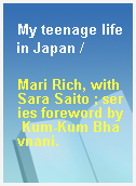 My teenage life in Japan /