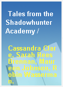 Tales from the Shadowhunter Academy /