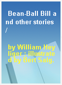 Bean-Ball Bill and other stories /