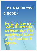 The Narnia trivia book /