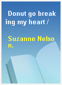 Donut go breaking my heart /
