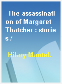 The assassination of Margaret Thatcher : stories /