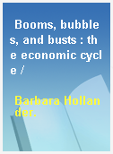 Booms, bubbles, and busts : the economic cycle /