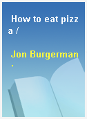How to eat pizza /