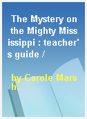 The Mystery on the Mighty Mississippi : teacher