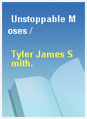 Unstoppable Moses /