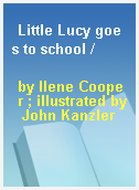 Little Lucy goes to school /
