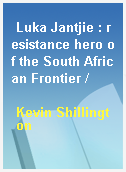 Luka Jantjie : resistance hero of the South African Frontier /